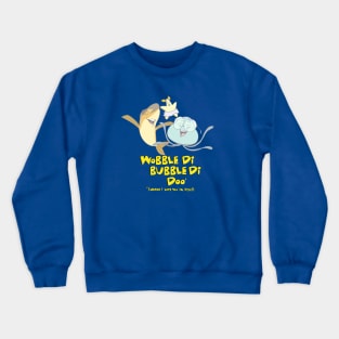 Help! I'm a Fish - Wobble-Di-Bubble-Di-Doo (I Love You!) Crewneck Sweatshirt